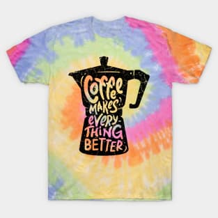 Coffee Makes Everything Better T-Shirt